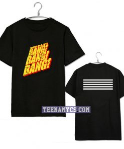 Big Bang Bang Bang T-shirt