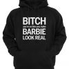 Bitch You're So Fake You Make Barbie Look Real Hoodie