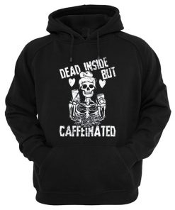 Dead Inside But Caffeinated Hoodie