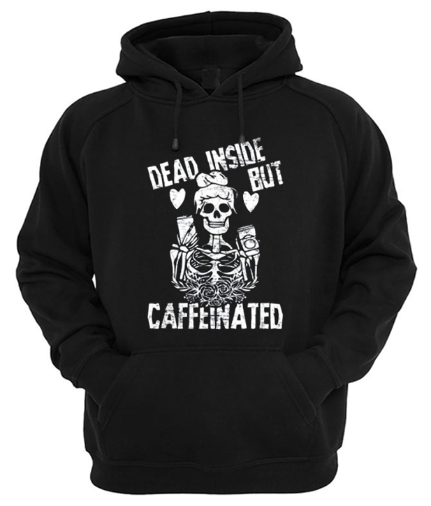 Dead Inside But Caffeinated Hoodie