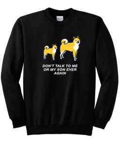 Don't Talk To Me or My Son Ever Again Sweatshirt