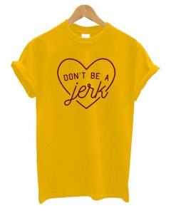 Don't Be a Jerk T-shirt