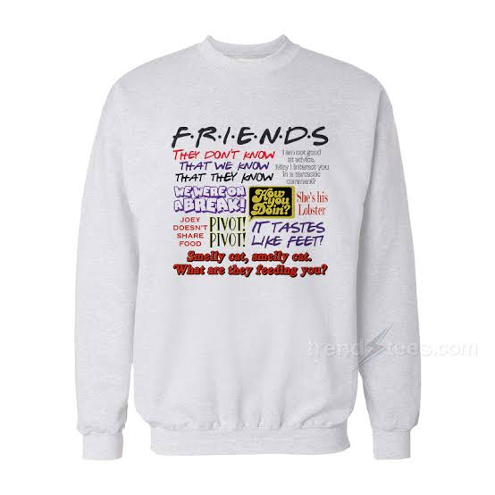 Friendships quotes on Friends Tv Show Sweatshirt