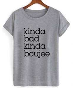 Kinda Bad Kinda Boujee T-shirt