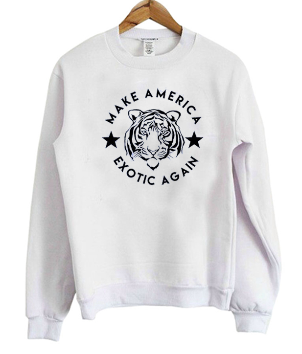 Make America Exotic Again Sweatshirt