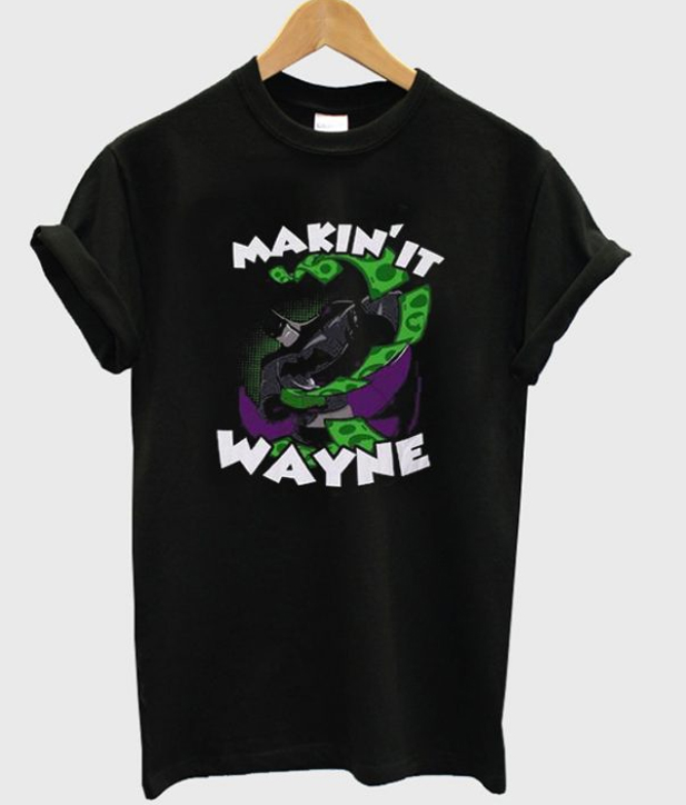 Makin' It Wayne Batman T-shirt