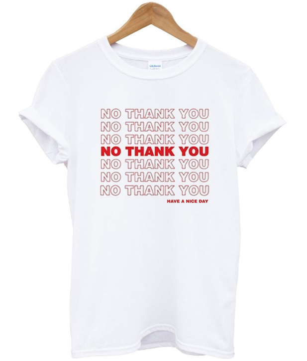 No Thank You Have a Nice Day T-shirt