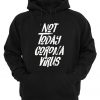 Not Today Corona Virus Hoodie
