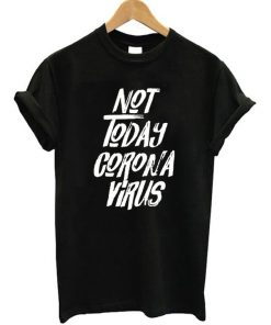 Not Today Corona Virus T-Shirt