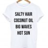 Salty Hair Coconut Oil Big Waves Hot Sun Fun T-shirt