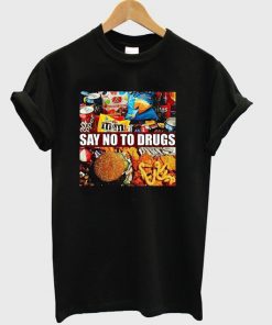 Say No To Drugs Sweets and Junk Food T-shirt