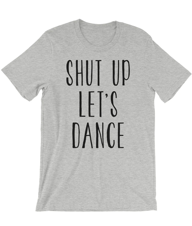 Shut Up Let's Dance T-shirt