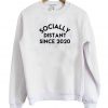 Socially Distant Since 2020 Sweatshirt