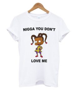 Susie Charmichael Nigga You Don't Love Me T-shirt