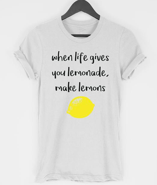 When Life Gives You Lemonade Make Lemons T-shirt
