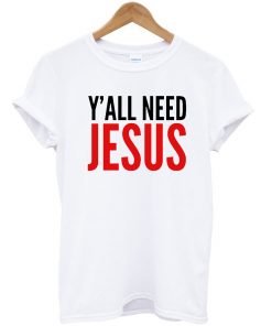 Ya'll Need Jesus T-shirt