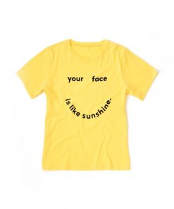 Your Face Is Like Sunshine T-shirt
