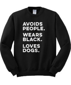 Avoids People Wears Black Loves Dogs Sweatshirt