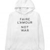 Faire L'amour Not War Hoodie