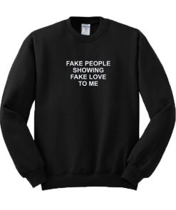 Fake People Showing Fake Love To Me Sweatshirt