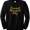Forward Movement Only Sweatshirt
