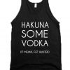 Hakuna Some Vodka It Means Get Wasted Tank Top