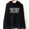 I Hug People That I Hate Hoodie