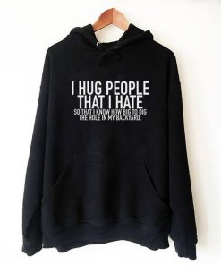 I Hug People That I Hate Hoodie