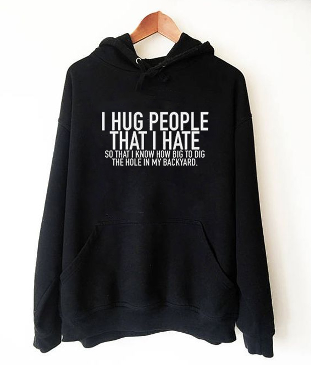 I Hug People That I Hate Hoodie