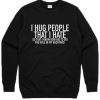 I Hug People That I Hate Sweatshirt