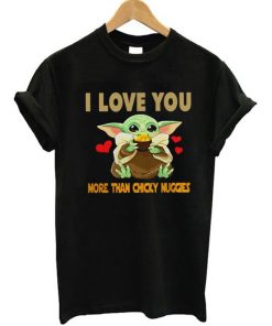 I Love You More Than Chicky Nuggies Baby Yoda T-Shirt