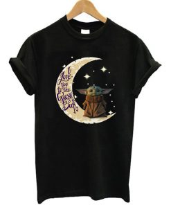 I Love You To The Galaxy and Back Baby Yoda T-Shirt