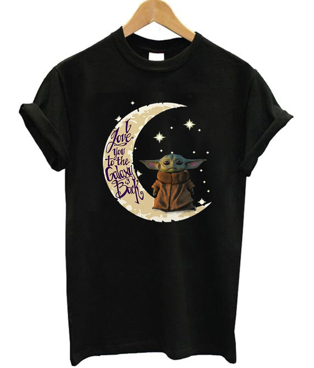 I Love You To The Galaxy and Back Baby Yoda T-Shirt