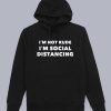 I'm Not Rude I'm Social Distancing Hoodie