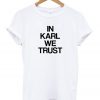 In Karl We Trust T-Shirt