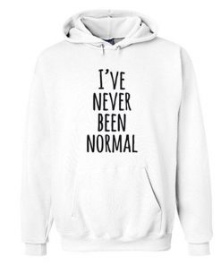 I've Never Been Normal Hoodie