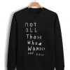 Not All Those Who Wander Are Lost Sweatshirt
