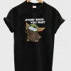 Stand Back You Must Baby Yoda T-Shirt