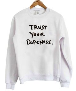 Trust Your Dopeness Sweatshirt