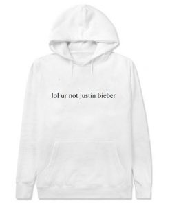 lol ur not justin bieber hoodie