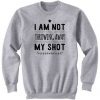 I Am Not Throwing Away My Shot Sweatshirt