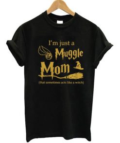 I'm Just A Muggle Mom T-Shirt