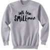 Talk Less Smile More Sweatshirt