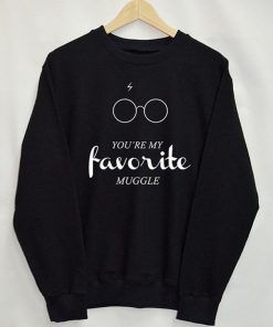 You're My Favorite Muggle Sweatshirt