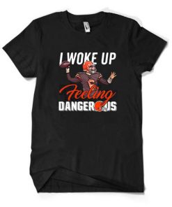 Baker Mayfield I Woke Up Feeling Dangerous T shirt