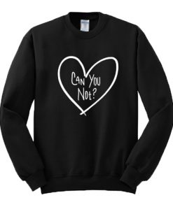 Can You Not Heart Sweatshirt