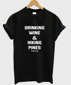 Drinking Wine & Hiking Pines T-Shirt