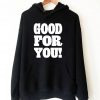 Good For You Hoodie