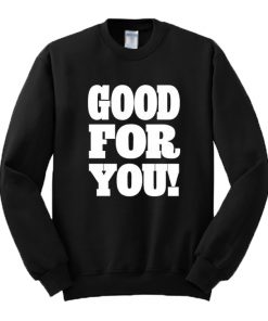 Good For You Sweatshirt