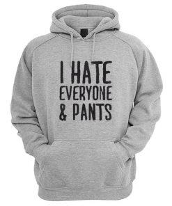 I Hate Everyone & Pants Hoodie